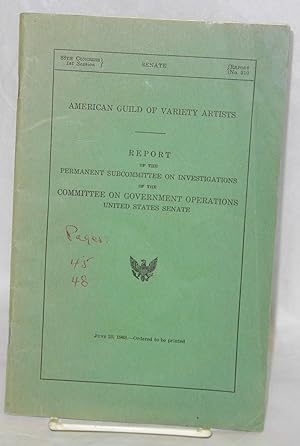 American Guild of Variety Artists: report of the permanent subcommittee on investigations of the ...