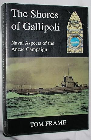 Bild des Verkufers fr The Shores of Gallipoli - Naval Aspects of the Anzac Campaign zum Verkauf von E. Manning Books