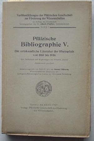 Pfälzische Bibliographie V: Die ortskundliche Literatur der Rheinpfalz um 1910-1926. Veröffentlic...