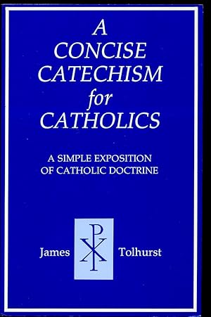 Seller image for A Concise Catechism for Catholics; A Simple Exposition of Catholic Doctrine for sale by Little Stour Books PBFA Member