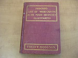 Seller image for Hodgson's Art of Wood Carving in its Many Branches Illustrated for sale by By The Lake Books