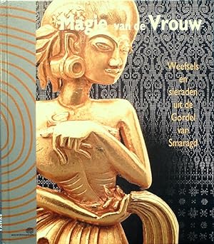Seller image for MAGIE VAN DE VROUW. WEEFSELS EN SIERADEN UIT DE GORDEL VAN SMARAGD. [Magic of Women. Textiles and Jewelry from Indonesia]. for sale by Ethnographic Art Books/De Verre Volken