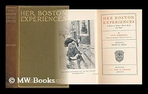 Image du vendeur pour Her Boston Experiences : a Picture of Modern Boston Society and People / by Anna Farquhar (Heretofore Appearing As Margaret Allston) ; Illustrated by Frank O. Small mis en vente par MW Books Ltd.