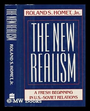 Seller image for The New Realism : a Fresh Beginning in U. S. - Soviet Relations for sale by MW Books Ltd.