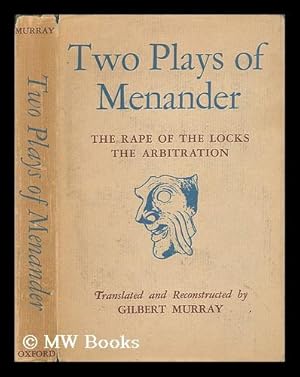 Bild des Verkufers fr Two Plays of Menander: the Rape of the Locks, the Arbitration / the Fragments Translated and the Gaps Conjecturally Filled in by Gilbert Murray zum Verkauf von MW Books Ltd.