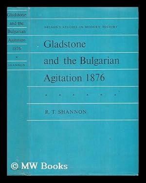 Image du vendeur pour Gladstone and the Bulgarian Agitation, 1876 / by R. T. Shannon ; with an Introduction by G. S. R. Kitson Clark mis en vente par MW Books Ltd.