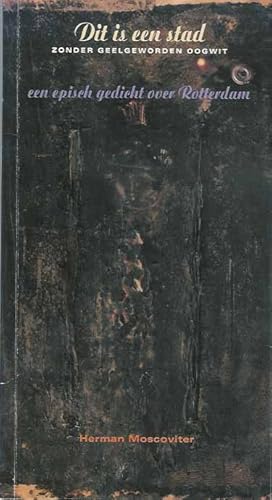 Immagine del venditore per Dit is een Stad zonder Geelgeworden Oogwit: Een episch gedicht over Rotterdam venduto da Antiquariaat Fenix