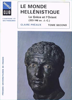 Le monde hellénistique, tome II (seul) La Grèce et l'Orient de la mort d'Alexandre à la conquête ...