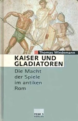 Kaiser und Gladiatoren Die Macht der Spiele im antiken Rom