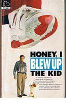 HONEY, I BLEW UP THE KID