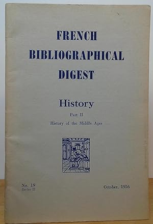Seller image for French Bibliographical Digest: History, Part II, History of the Middle Ages (No. 19, Series II, October, 1956) for sale by Stephen Peterson, Bookseller