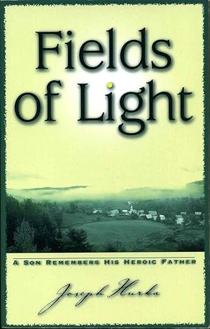 Fields of Light: A Son Remembers His Heroic Father. Signed and inscribed by Joseph Hurka.