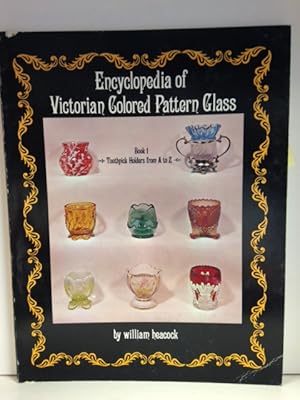 Encyclopedia of Victorian Colored Pattern Glass; Book I (Toothpick Holders from a to Z)