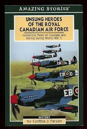 Unsung Heroes of the Royal Canadian Air Force: Incredible Tales of Courage and Daring During Worl...