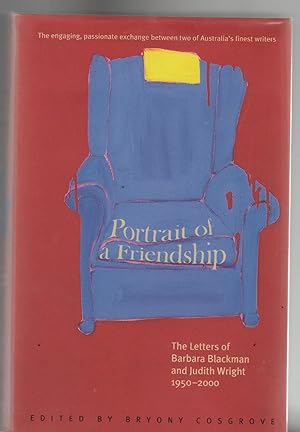 Image du vendeur pour PORTRAIT OF A FRIENDSHIP. The Letters of BArbara Blackman and Judith Wright 1950-2000 mis en vente par BOOK NOW