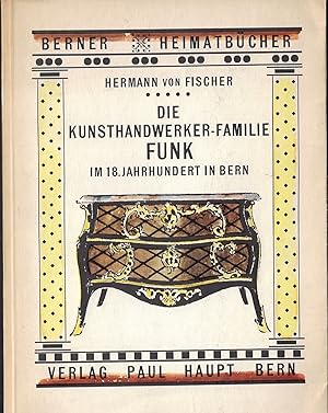 Bild des Verkufers fr DIE KUNSTHANDWERKER-FAMILIE FUNK IN 18. JAHRHUNDER IN BERN zum Verkauf von ART...on paper - 20th Century Art Books