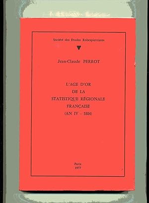 L'AGE D'OR DE LA STATISTIQUE REGIONALE FRANCAISE . ( AN IV - 1804 )