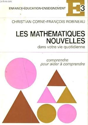 Bild des Verkufers fr LES MATHEMATIQUES NOUVELLES DANS VOTRE VIE QUOTIDIENNE. COMPRENDRE POUR AIDER A COMPRENDRE zum Verkauf von Le-Livre