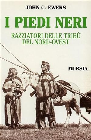 Bild des Verkufers fr I Piedi Neri. Razziatori delle trib del Nord-Ovest. zum Verkauf von FIRENZELIBRI SRL