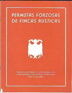PERMUTAS FORZOSAS DE FINCAS RUSTICAS (DISCURSOS PRONUNCIADOS EN LA SESION PLENARIA DE LAS CORTES ...