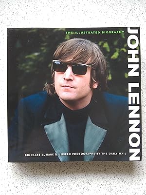 Bild des Verkufers fr John Lennon The Illustrated Biography: 200 Classic, Rare & Unseen Photographs By The Daily Mail zum Verkauf von Shelley's Books