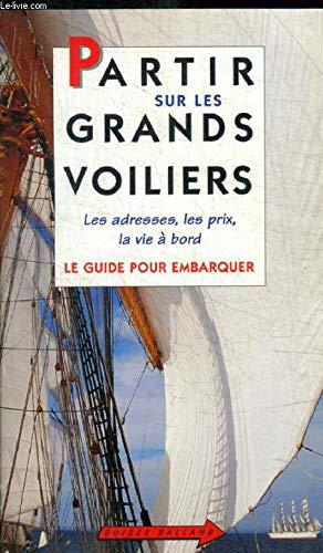 Bild des Verkufers fr Partir sur les grands voiliers. Le Guide pour embarquer zum Verkauf von JLG_livres anciens et modernes