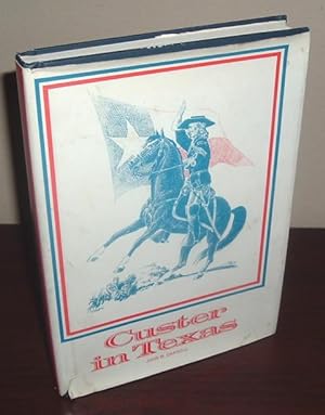 Seller image for Custer in Texas: An Interrupted Narrative Including Narratives of the First Iowa Cavalry, the Seventh Indiana Cavalry, the Fifth Illinois Cavalry, the Second Wisconsin Cavalry, and the Military Mutiny in Custer's Command While in Louisiana for sale by Whiting Books
