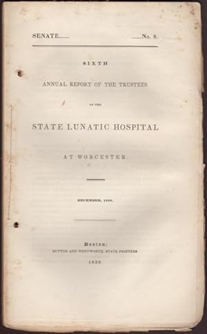 Imagen del vendedor de SIXTH ANNUAL REPORT OF THE TRUSTEES OF THE STATE LUNATIC HOSPITAL AT WORCESTER. December, 1838. Senate No. 8 a la venta por OLD WORKING BOOKS & Bindery (Est. 1994)