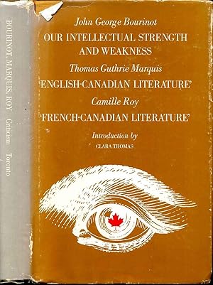 Bild des Verkufers fr OUR INTELLECTUAL STRENGTH AND WEAKNESS, ENGLISH - CANADIAN LITERATURE and FRENCH - CANADIAN LITERATURE. zum Verkauf von Kurt Gippert Bookseller (ABAA)