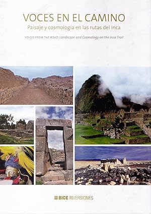 Voces en el Camino. Paisaje y Cosmología en las Rutas del Inca: Voices from the road. Landscape a...