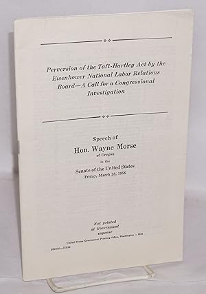 Seller image for Perversion of the Taft-Hartley act by the Eisenhower National Labor Relations Board -- a call for a Congressional investigation for sale by Bolerium Books Inc.