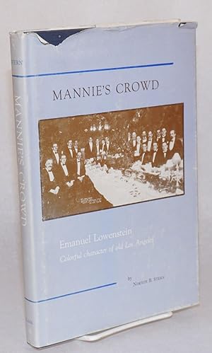 Image du vendeur pour Mannie's crowd; Emanuel Lowenstein, colorful character of old Los Angeles; and a brief diary of the trip to Arizona and life in Tucson of the early 1880s mis en vente par Bolerium Books Inc.