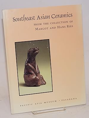 Seller image for Southeast Asian ceramics from the collection of Margot and Hans Ries for sale by Bolerium Books Inc.