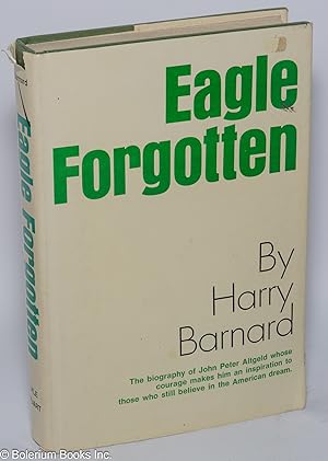 Seller image for Eagle forgotten: the life of John Peter Altgeld for sale by Bolerium Books Inc.