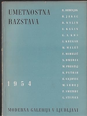 Bild des Verkufers fr UMETNOSTNA RAZSTAVA : R. DEBENJAK - B. JAKAC - B. KALIN - G. A. KOS - S. KREGAR - M. MALES - F. MIHELIC - N. OMERZA - MARIJ PREGELJ - K. PUTRIH - S. SAJOVIC - M. SEDEJ - F. SMERDU - G. STUPICA - Moderna Galerija v Ljubljani Maj 1954 zum Verkauf von ART...on paper - 20th Century Art Books