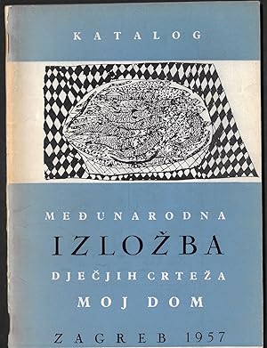 MEDUNARODNA IZLOZBA DJECJIH CRTEZA - MOJ DOM - Umjetnicki Paviljon - Zagreb, 3.- 18. Oktobra 1957