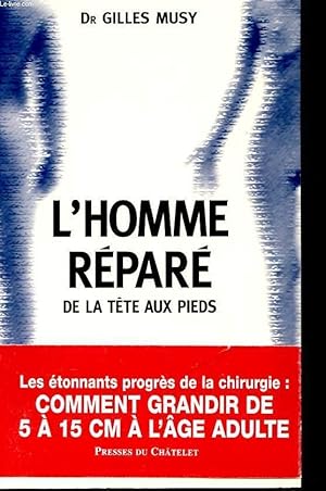 Image du vendeur pour L'HOMME REPARE DE LA TETE AUX PIEDS. ACCIDENTS, ARTICULATIONS USEES: TOUTES LES SOLUTIONS mis en vente par Le-Livre