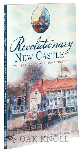 Seller image for REVOLUTIONARY NEW CASTLE, THE STRUGGLE FOR INDEPENDENCE for sale by Oak Knoll Books, ABAA, ILAB