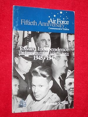 Immagine del venditore per Toward Independence: The Emergence of the U.S. Air Force, 1945-1947 Fiftieth Anniversary Commemorative Edition. venduto da Tony Hutchinson