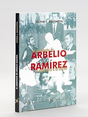 El asesinato de Arbelio Ramirez. La republica a la deriva. [ Livre dédicacé par l'auteur ]