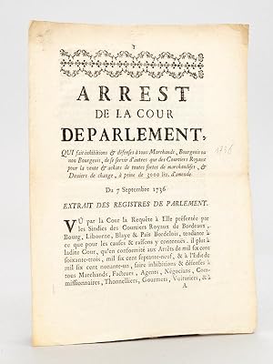 Image du vendeur pour Arrest de la Cour de Parlement, qui fait inhibitions & dfenses  tous Marchands, Bourgeois ou non Bourgeois, de se servir d'autres que des Courtiers Royaux pour la vente & achats de toutes sortes de marchandises, & Deniers de change,  peine de 3000 liv. d'amende. Du 7 Septembre 1736 [ Sur le Commerce des Vins et Spiritueux  Bordeaux au XVIIIe sicle ] mis en vente par Librairie du Cardinal