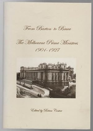 Seller image for From Barton to Bruce. The Melbourne Prime Ministers 1901 - 1927. for sale by Time Booksellers