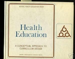 Seller image for School Health Education Study : Health Education : a Conceptual Approach to Curriculum Design : Grades Kindergarten Through Twelve / 12 : Curriculum Development Project 1967 for sale by GREAT PACIFIC BOOKS