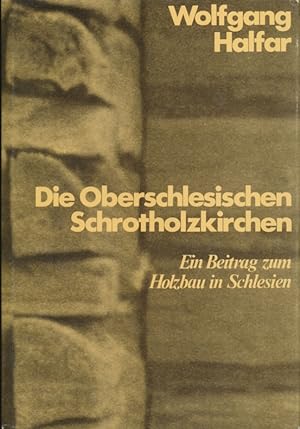Silesia ; Folge 26 Die oberschlesischen Schrotholzkirchen : e. Beitr. zum Holzbau in Schlesien.