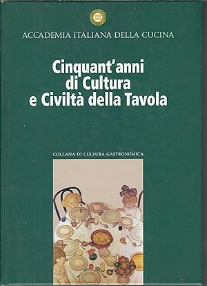 CINQUANT'ANNI DI CULTURA E CIVILTA' DELLA TAVOLA PRESENTAZIONE DI GIOVANNO DELL'OSSO - PREFAZIONE...