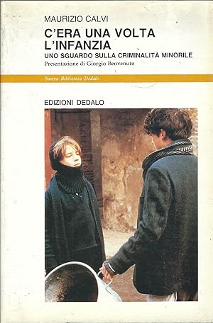 Imagen del vendedor de C'ERA UNA VOLTA L'INFANZIA UNO SGUARDO SULLA CRIMINALITA' MINORILE - PRESENTAZIONE DI GIORGIO BENVENUTO a la venta por Libreria Rita Vittadello