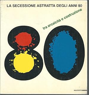 Bild des Verkufers fr LA SECESSIONE ASTRATTA DEGLI ANNI 80 TRA ARCAICITA' E COSTRUZIONE zum Verkauf von Libreria Rita Vittadello