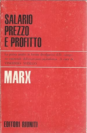 SALARIO PREZZO E PROFITTO LA PRIMA ANALISI IN FORMA DIVULGATIVA DELLE CATEGORIE ESSENZIALI DELL'E...