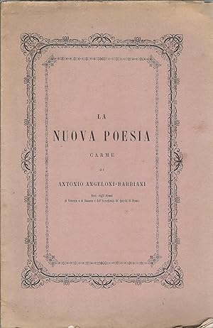 LA NUOVA POESIA CARME DI ANTONO ANGELONI - BARBIANI - SOCIO DEGLI ATENEI DI VENEZIA E DI BASSANO ...