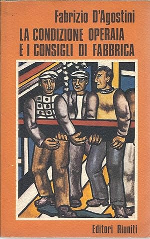 LA CONDIZIONE OPERAIA E I CONSIGLI DI FABBRICA